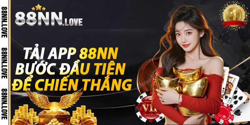 Tải app 88NN: Bước đầu tiên để chiến thắng