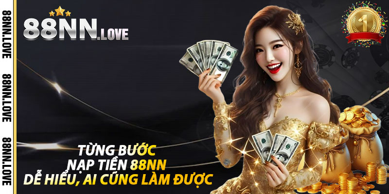 Từng Bước Nạp Tiền 88NN – Dễ Hiểu, Ai Cũng Làm Được