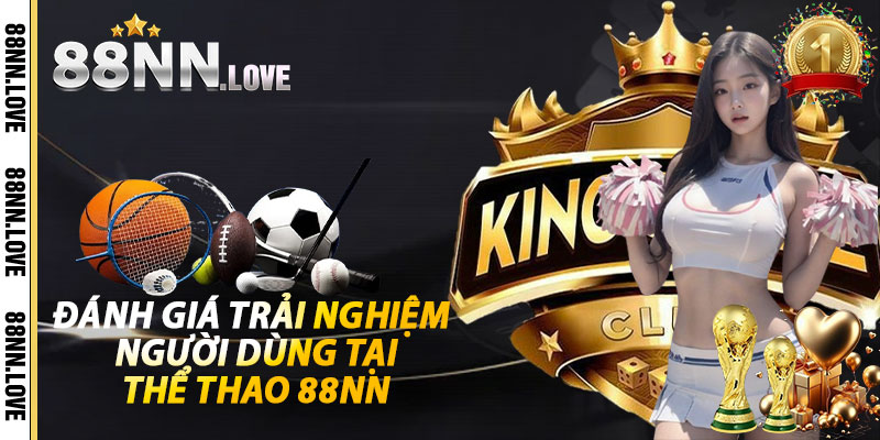 Đánh giá trải nghiệm người dùng tại Thể Thao 88NN