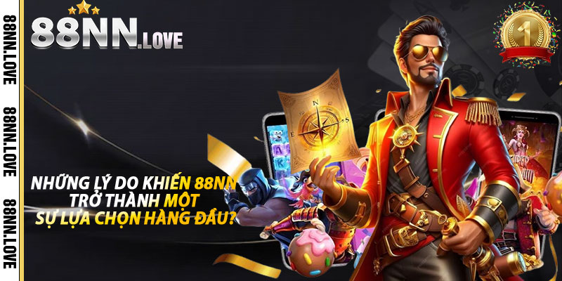 Những lý do khiến 88nn trở thành một sự lựa chọn hàng đầu?