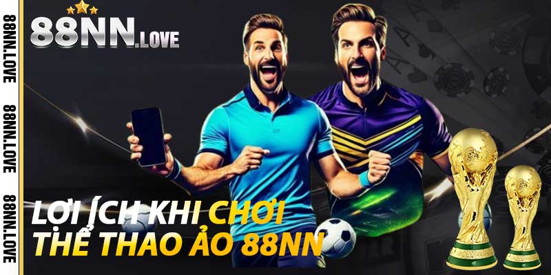 Lợi ích khi chơi Thể Thao Ảo 88NN